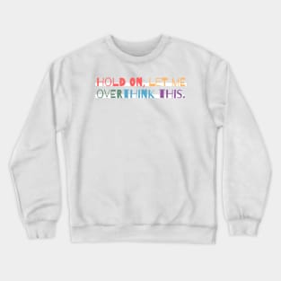 Hold on, let me overthink this mini Crewneck Sweatshirt